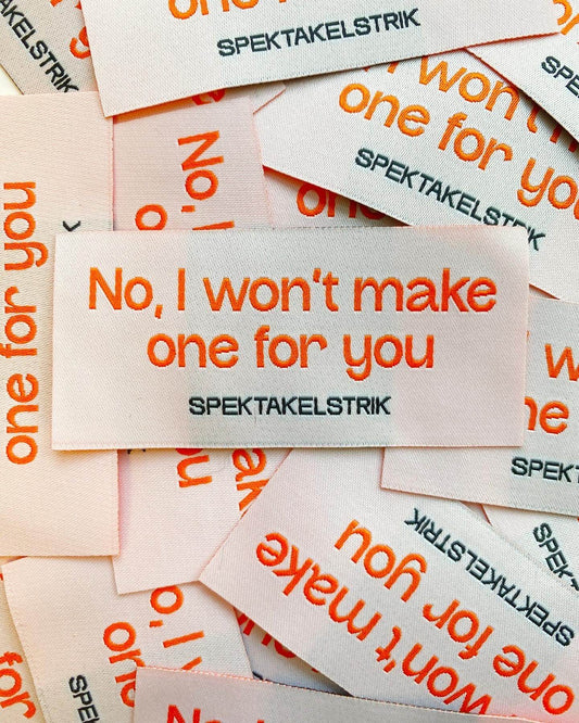 Spektakelstrik label | No, I won't make on for you.